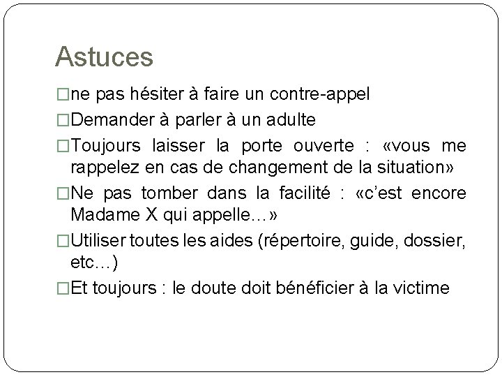 Astuces �ne pas hésiter à faire un contre-appel �Demander à parler à un adulte