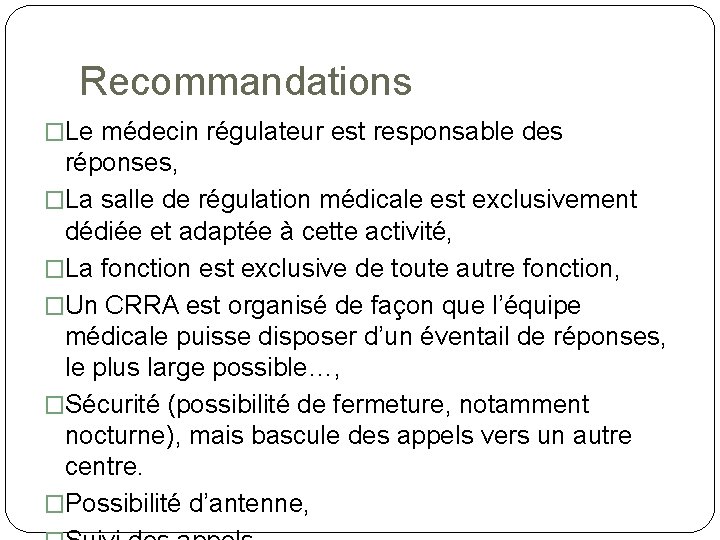 Recommandations �Le médecin régulateur est responsable des réponses, �La salle de régulation médicale est