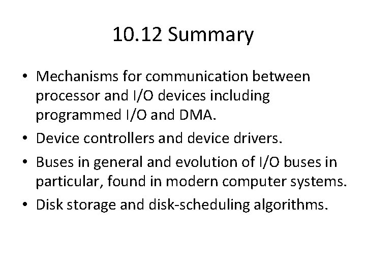 10. 12 Summary • Mechanisms for communication between processor and I/O devices including programmed