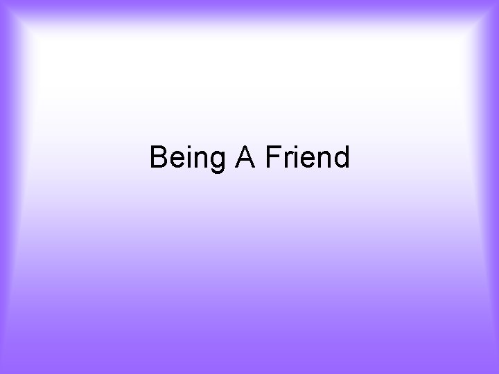 Being A Friend 