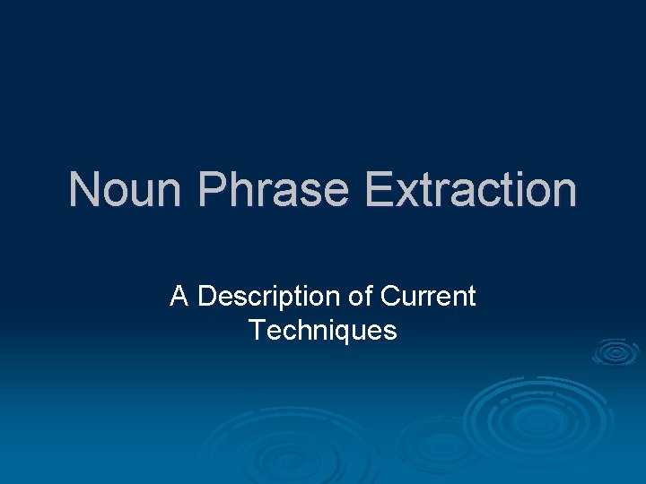 Noun Phrase Extraction A Description of Current Techniques 