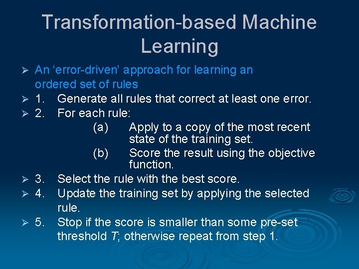 Transformation-based Machine Learning Ø Ø Ø An ‘error-driven’ approach for learning an ordered set