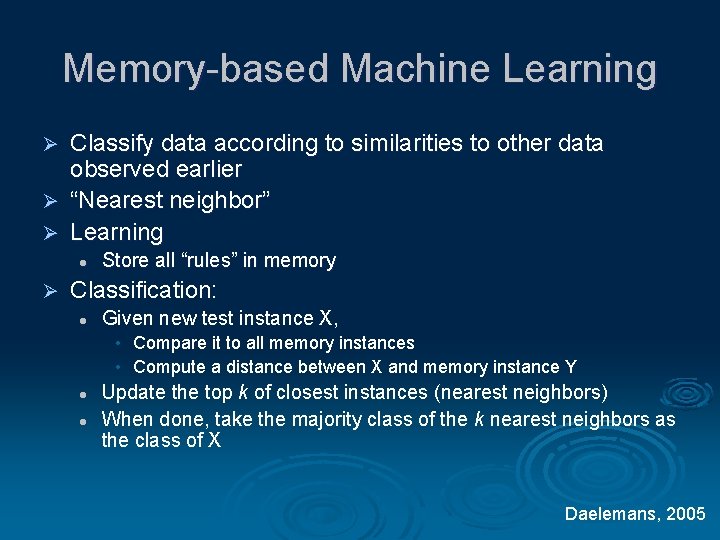Memory-based Machine Learning Classify data according to similarities to other data observed earlier Ø