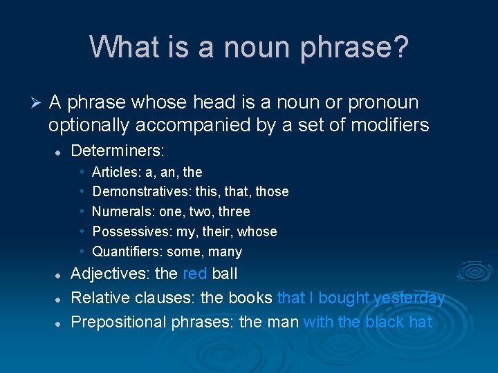 What is a noun phrase? Ø A phrase whose head is a noun or