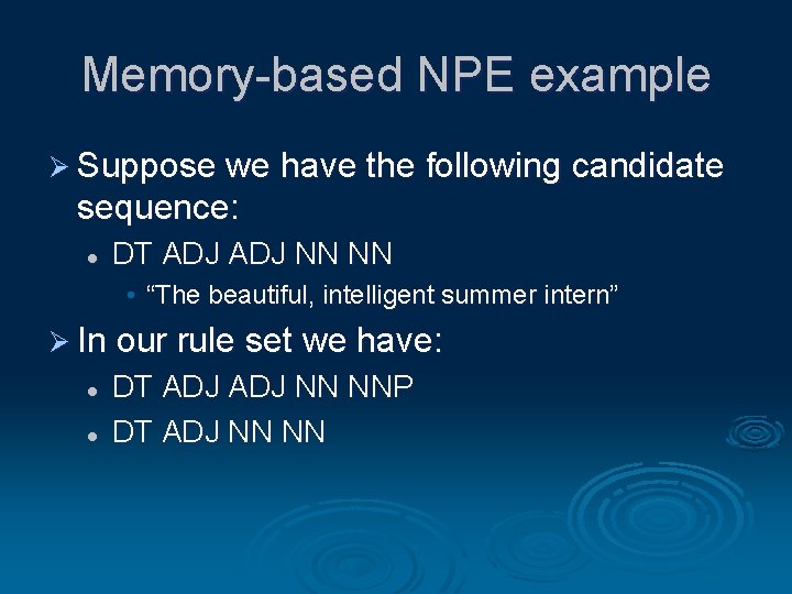 Memory-based NPE example Ø Suppose we have the following candidate sequence: l DT ADJ