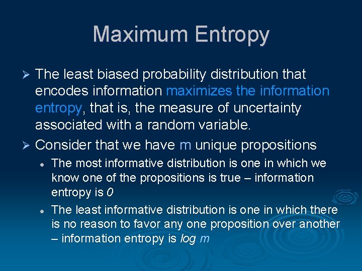 Maximum Entropy The least biased probability distribution that encodes information maximizes the information entropy,