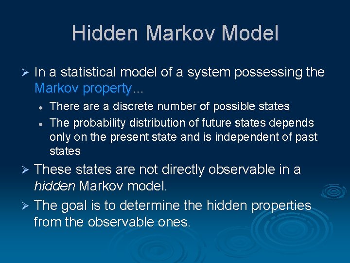 Hidden Markov Model Ø In a statistical model of a system possessing the Markov