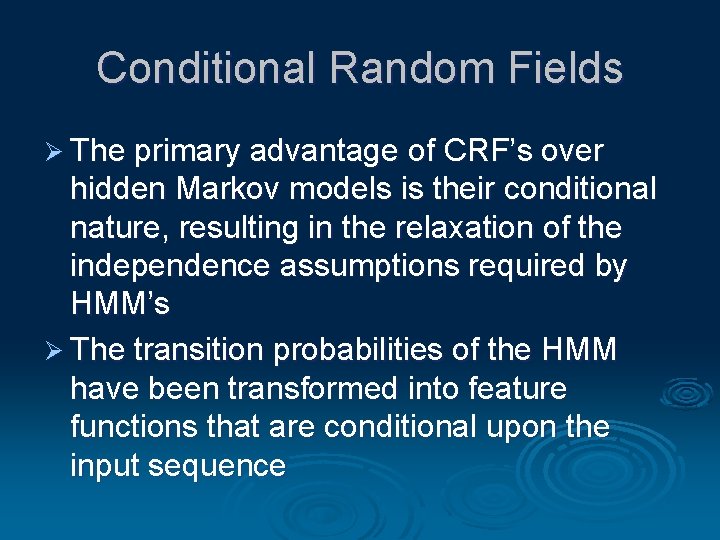 Conditional Random Fields Ø The primary advantage of CRF’s over hidden Markov models is