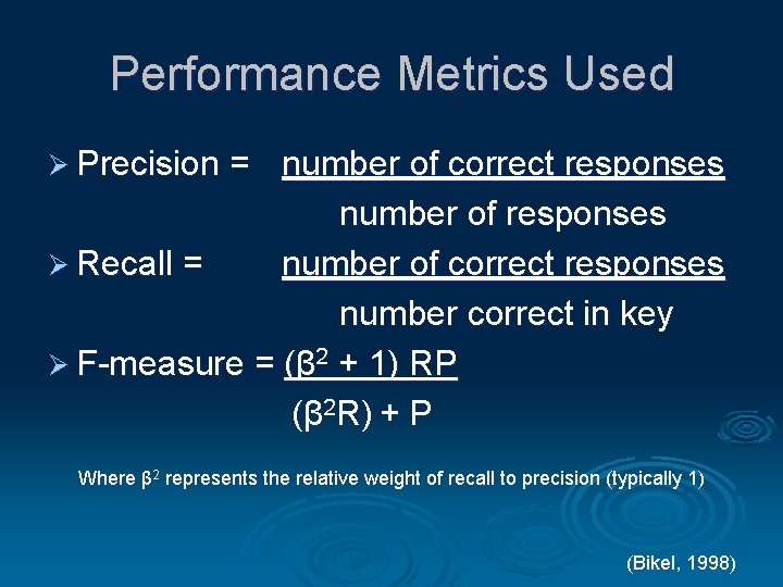 Performance Metrics Used Ø Precision = number of correct responses number of responses Ø