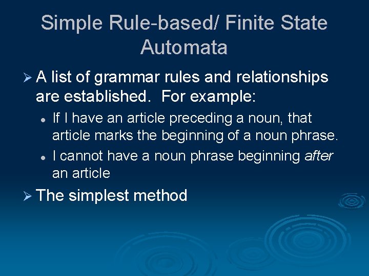 Simple Rule-based/ Finite State Automata Ø A list of grammar rules and relationships are