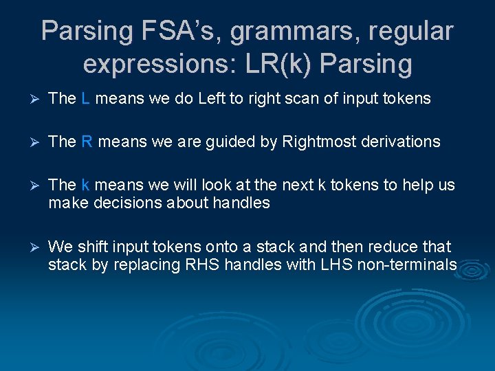 Parsing FSA’s, grammars, regular expressions: LR(k) Parsing Ø The L means we do Left