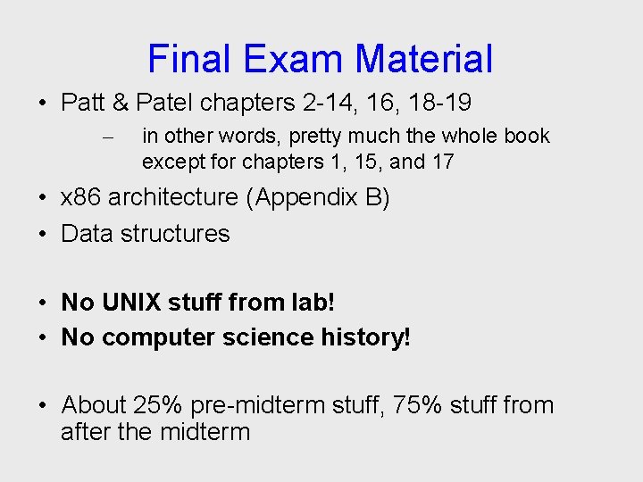 Final Exam Material • Patt & Patel chapters 2 -14, 16, 18 -19 –
