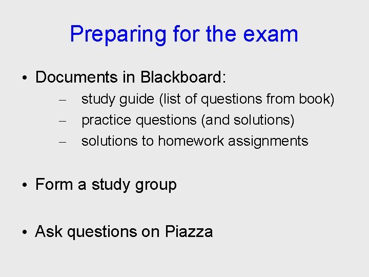 Preparing for the exam • Documents in Blackboard: – – – study guide (list