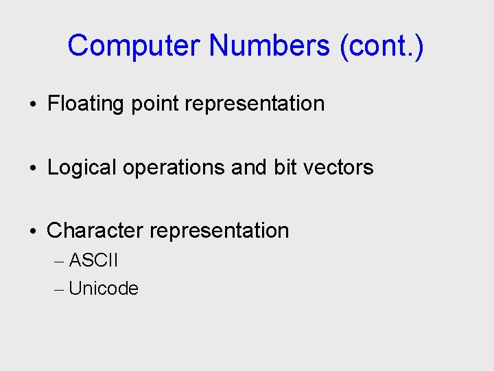 Computer Numbers (cont. ) • Floating point representation • Logical operations and bit vectors