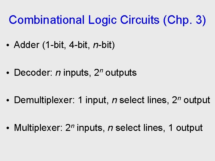 Combinational Logic Circuits (Chp. 3) • Adder (1 -bit, 4 -bit, n-bit) • Decoder: