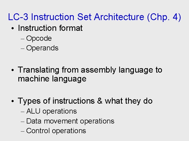 LC-3 Instruction Set Architecture (Chp. 4) • Instruction format – Opcode – Operands •