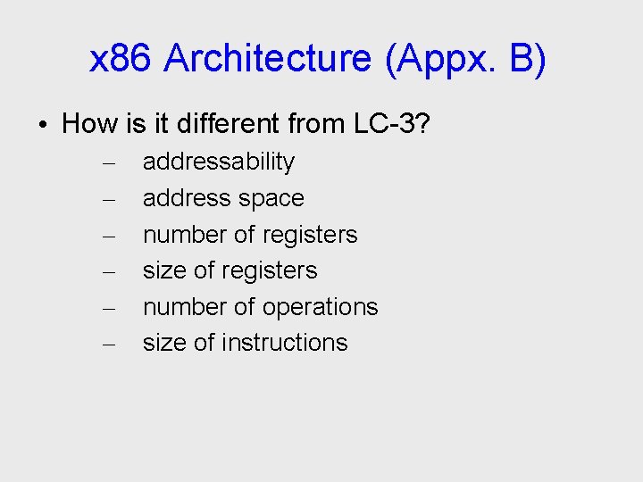 x 86 Architecture (Appx. B) • How is it different from LC-3? – –