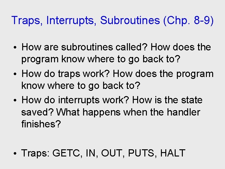 Traps, Interrupts, Subroutines (Chp. 8 -9) • How are subroutines called? How does the