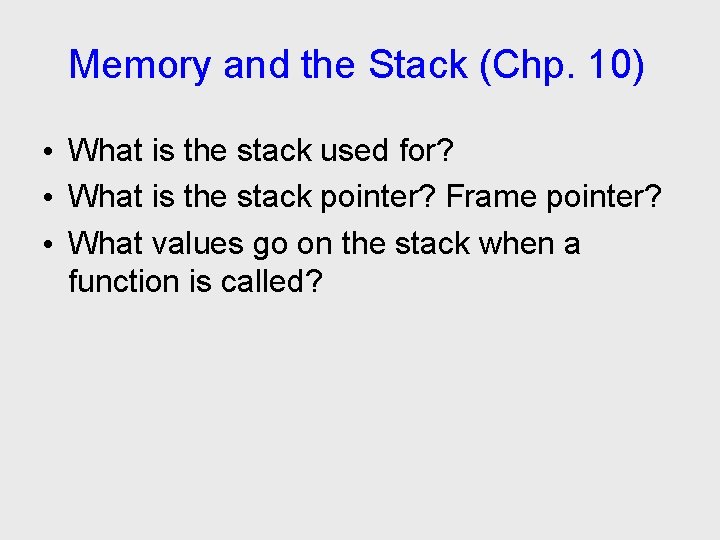 Memory and the Stack (Chp. 10) • What is the stack used for? •