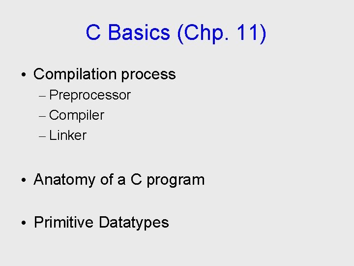 C Basics (Chp. 11) • Compilation process – Preprocessor – Compiler – Linker •