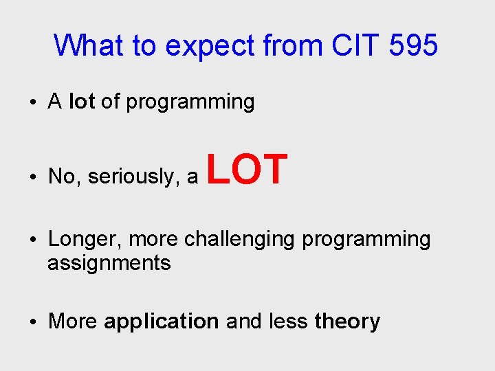 What to expect from CIT 595 • A lot of programming • No, seriously,