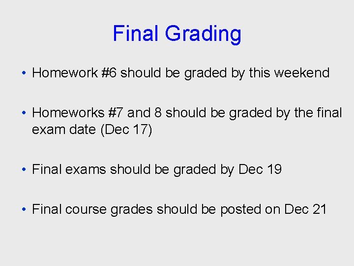 Final Grading • Homework #6 should be graded by this weekend • Homeworks #7