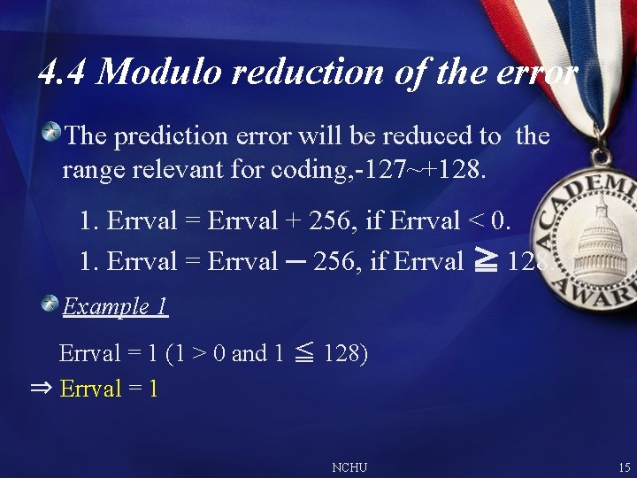 4. 4 Modulo reduction of the error The prediction error will be reduced to 4. 4 Modulo reduction of the error The prediction error will be reduced to