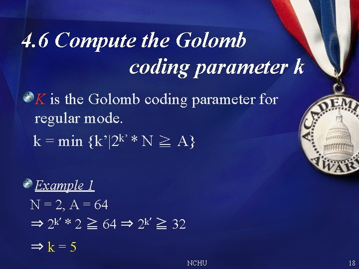 4. 6 Compute the Golomb coding parameter k K is the Golomb coding parameter 4. 6 Compute the Golomb coding parameter k K is the Golomb coding parameter