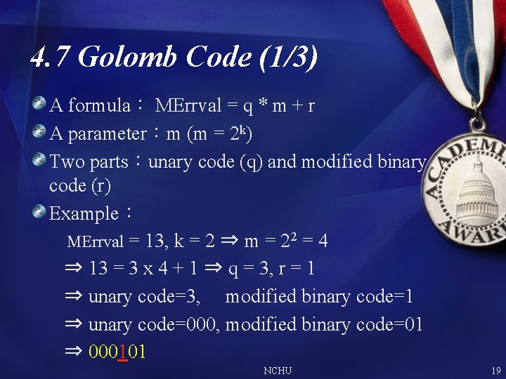 4. 7 Golomb Code (1/3) A formula: MErrval = q * m + r 4. 7 Golomb Code (1/3) A formula: MErrval = q * m + r