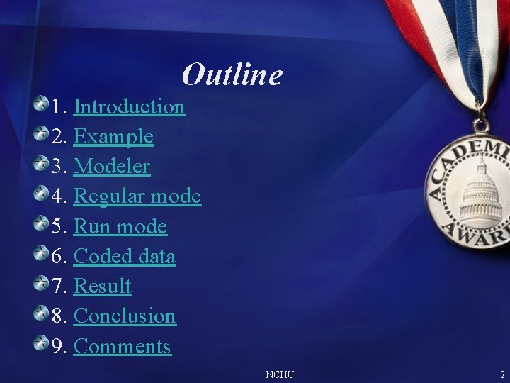 Outline 1. Introduction 2. Example 3. Modeler 4. Regular mode 5. Run mode 6. Outline 1. Introduction 2. Example 3. Modeler 4. Regular mode 5. Run mode 6.