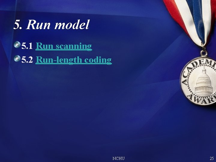 5. Run model 5. 1 Run scanning 5. 2 Run-length coding NCHU 25 5. Run model 5. 1 Run scanning 5. 2 Run-length coding NCHU 25