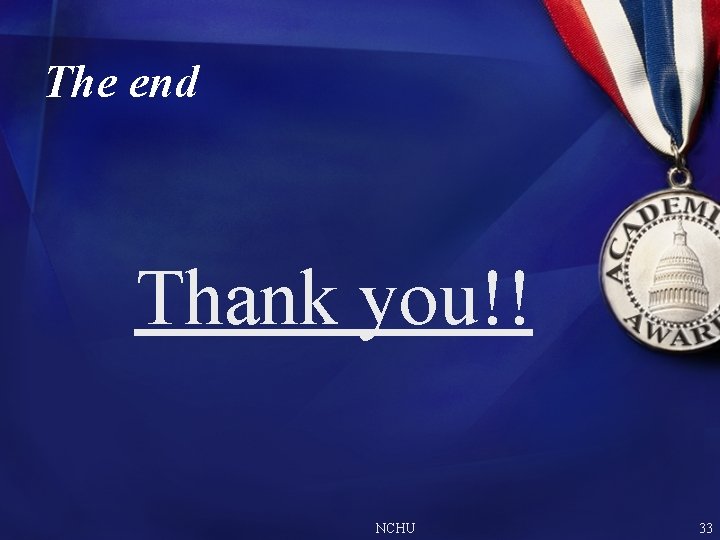 The end Thank you!! NCHU 33 The end Thank you!! NCHU 33