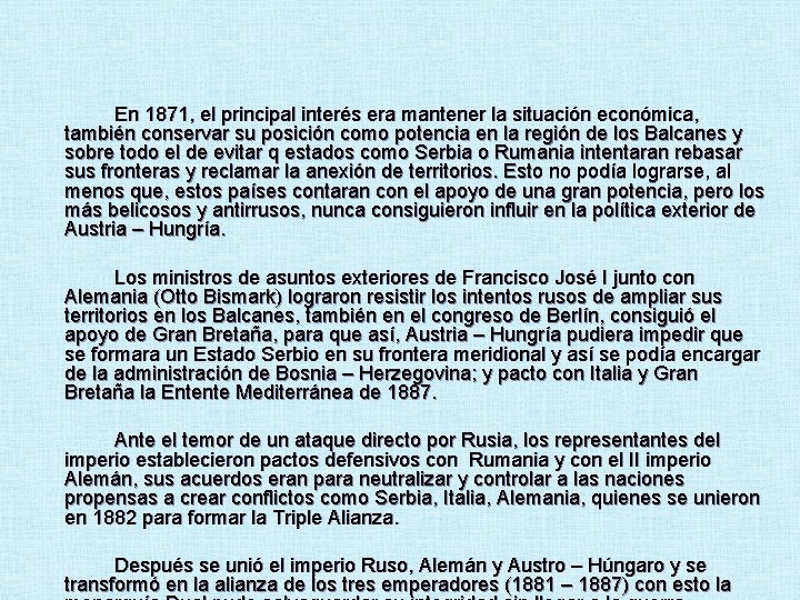 En 1871, el principal interés era mantener la situación económica, también conservar su posición