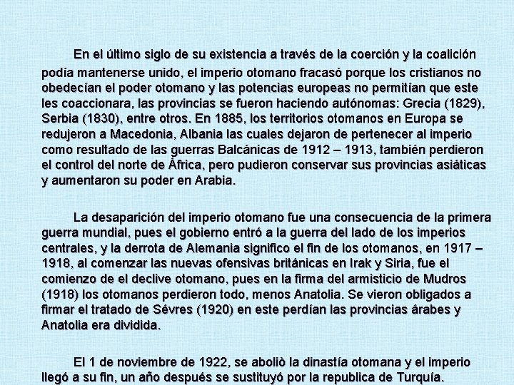 En el último siglo de su existencia a través de la coerción y la