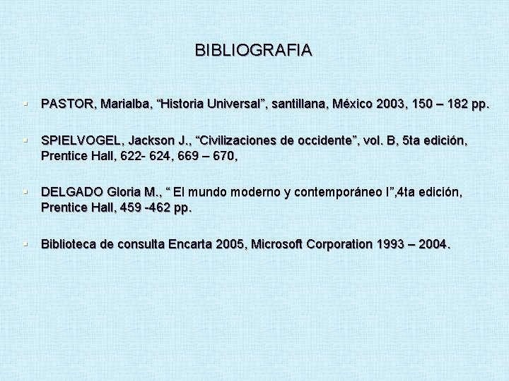 BIBLIOGRAFIA § PASTOR, Marialba, “Historia Universal”, santillana, México 2003, 150 – 182 pp. §
