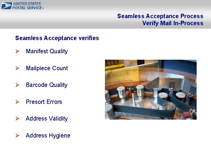 Seamless Acceptance Process Verify Mail In-Process Seamless Acceptance verifies Ø Manifest Quality Ø Mailpiece