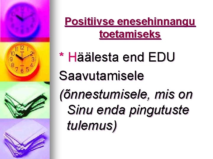 Positiivse enesehinnangu toetamiseks * Häälesta end EDU Saavutamisele (õnnestumisele, mis on Sinu enda pingutuste