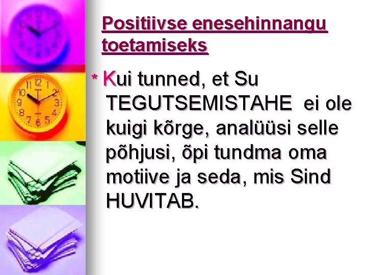 Positiivse enesehinnangu toetamiseks * Kui tunned, et Su TEGUTSEMISTAHE ei ole kuigi kõrge, analüüsi