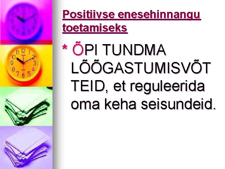 Positiivse enesehinnangu toetamiseks * ÕPI TUNDMA LÕÕGASTUMISVÕT TEID, et reguleerida oma keha seisundeid. 