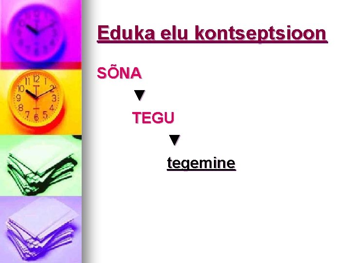 Eduka elu kontseptsioon SÕNA ▼ TEGU ▼ tegemine 