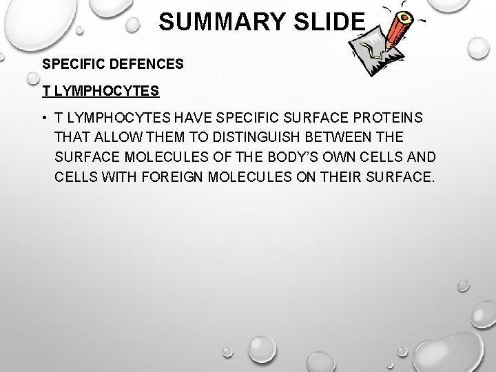 SUMMARY SLIDE SPECIFIC DEFENCES T LYMPHOCYTES • T LYMPHOCYTES HAVE SPECIFIC SURFACE PROTEINS THAT