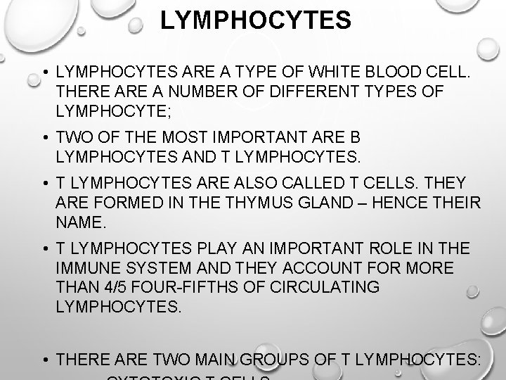 LYMPHOCYTES • LYMPHOCYTES ARE A TYPE OF WHITE BLOOD CELL. THERE A NUMBER OF