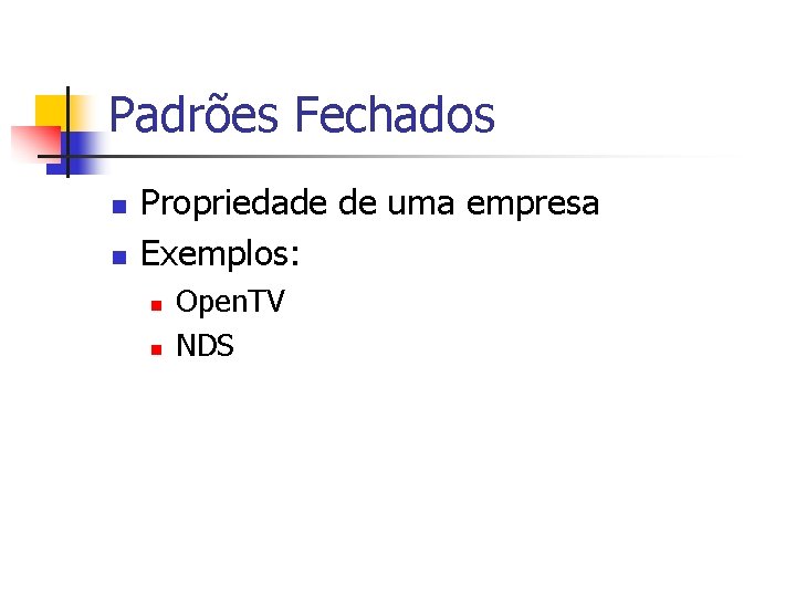 Padrões Fechados n n Propriedade de uma empresa Exemplos: n n Open. TV NDS