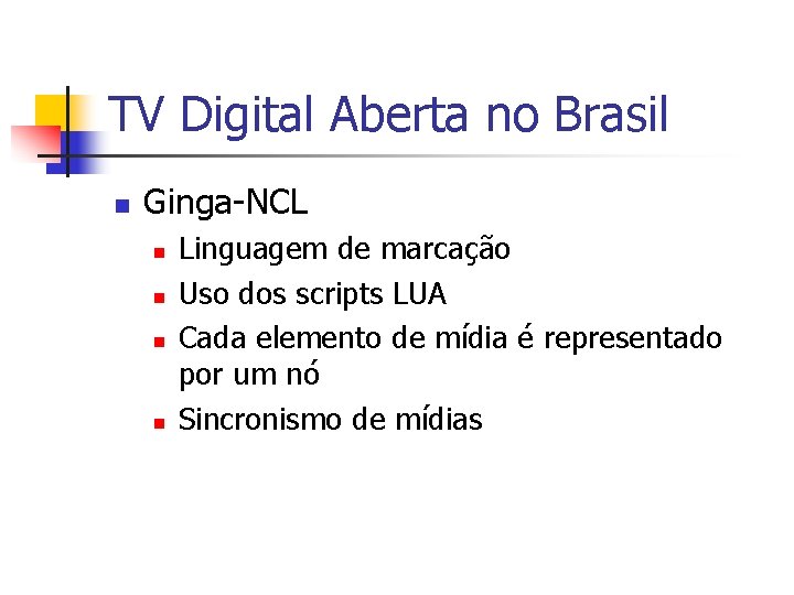 TV Digital Aberta no Brasil n Ginga-NCL n n Linguagem de marcação Uso dos