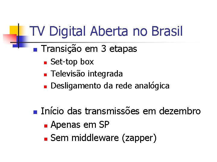 TV Digital Aberta no Brasil n Transição em 3 etapas n n Set-top box