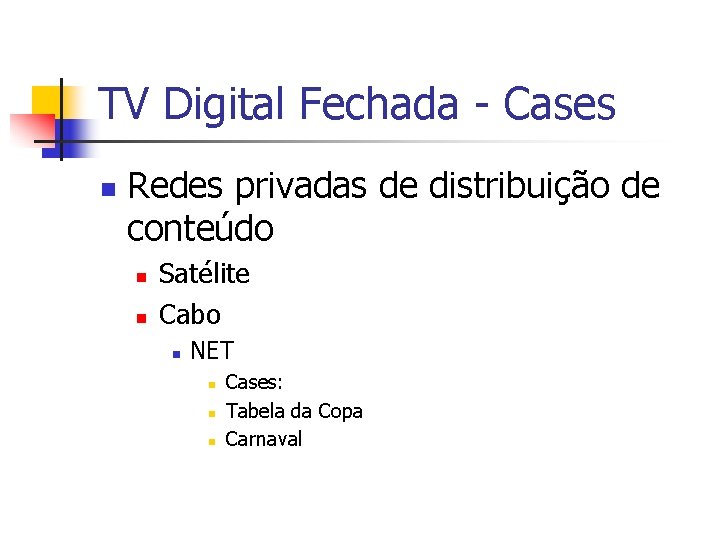 TV Digital Fechada - Cases n Redes privadas de distribuição de conteúdo n n