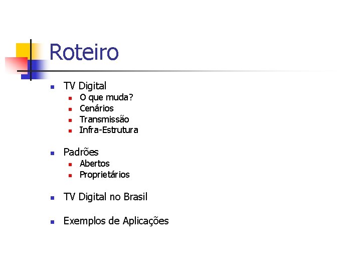 Roteiro n TV Digital n n n O que muda? Cenários Transmissão Infra-Estrutura Padrões