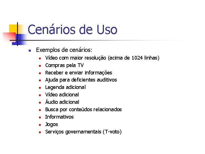 Cenários de Uso n Exemplos de cenários: n n n Vídeo com maior resolução