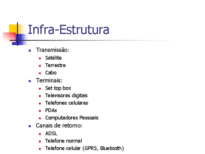 Infra-Estrutura n Transmissão: n n Terminais: n n n Satélite Terrestre Cabo Set top