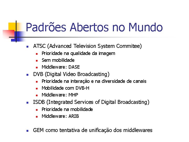 Padrões Abertos no Mundo n ATSC (Advanced Television System Commitee) n n DVB (Digital Padrões Abertos no Mundo n ATSC (Advanced Television System Commitee) n n DVB (Digital